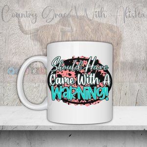Shouldve Come With A Warning Handmade Sublimated 11oz Ceramic Coffee Mug